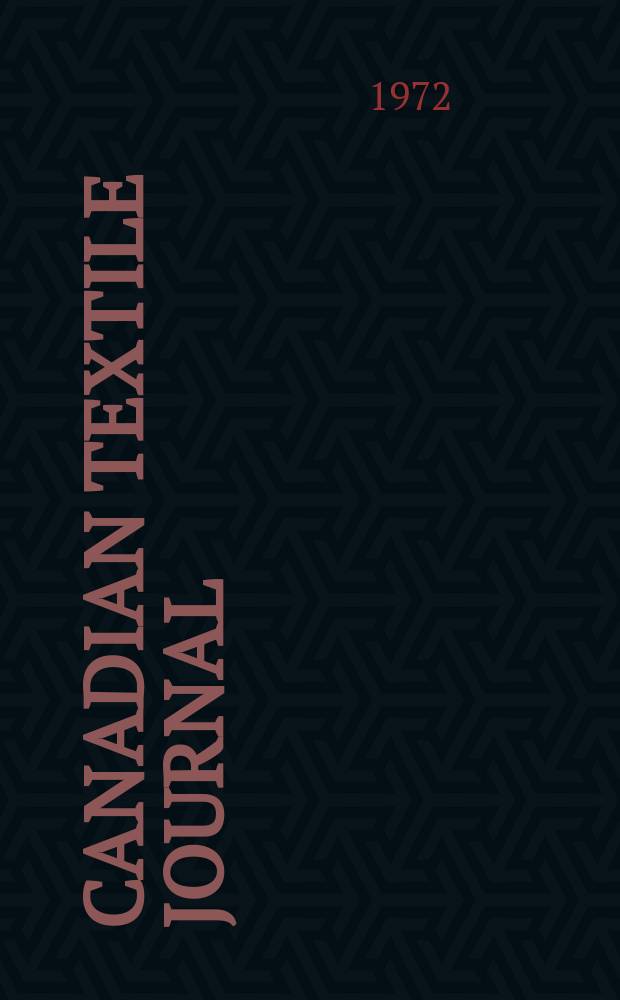 Canadian textile journal : Issued Fortnightly to promote the efficient development and expansion of the textile manufacturing industries in Canada. Vol.89, №11
