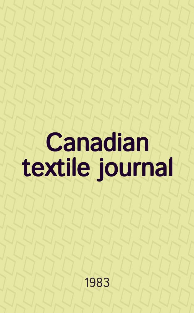 Canadian textile journal : Issued Fortnightly to promote the efficient development and expansion of the textile manufacturing industries in Canada. Vol.100, №2