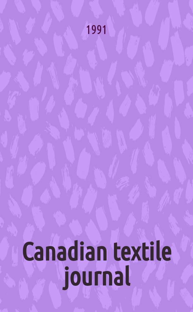 Canadian textile journal : Issued Fortnightly to promote the efficient development and expansion of the textile manufacturing industries in Canada. Vol.108, №6