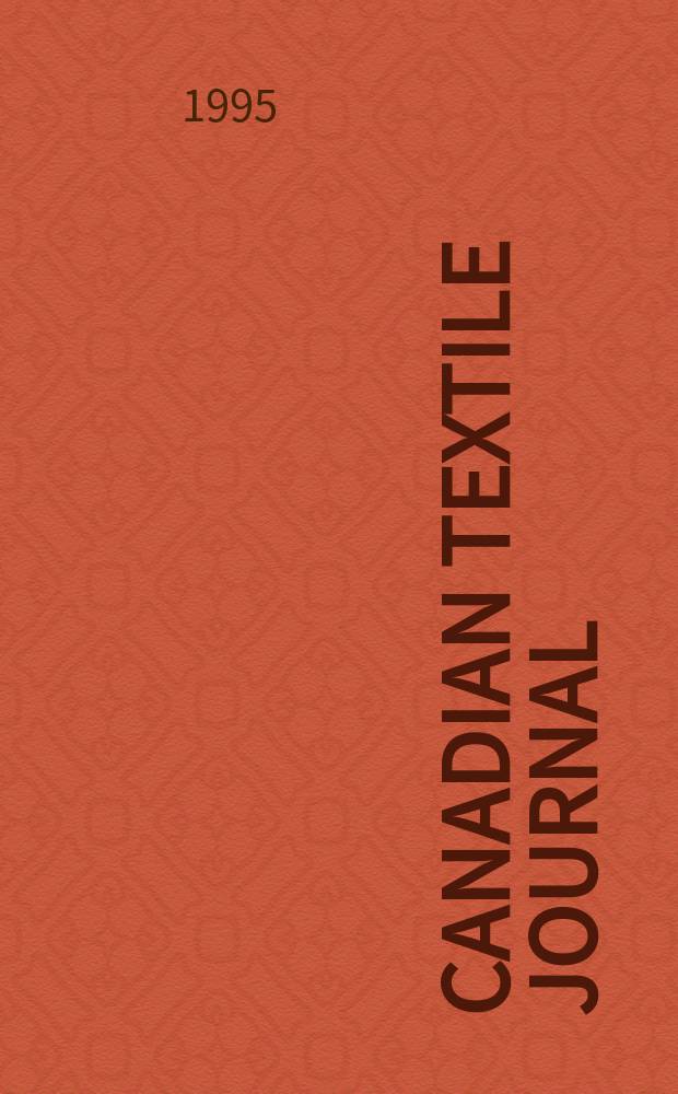 Canadian textile journal : Issued Fortnightly to promote the efficient development and expansion of the textile manufacturing industries in Canada. Vol.112, №1