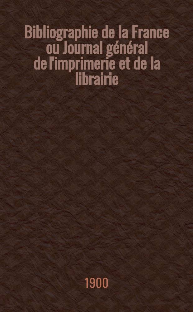 Bibliographie de la France ou Journal général de l'imprimerie et de la librairie : Livres, compositions musicales, gravures. etc. Publ. sur les documents directement fournis par le Ministère de l'intérieur. Année89 1900, T.44, №42