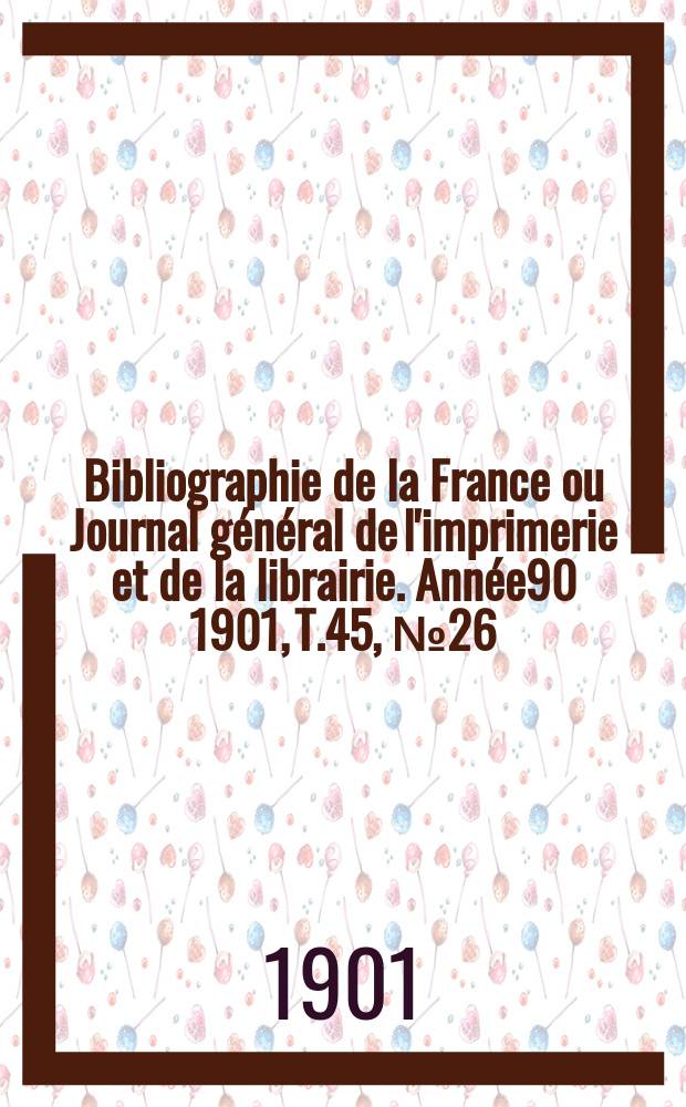 Bibliographie de la France ou Journal général de l'imprimerie et de la librairie. Année90 1901, T.45, №26