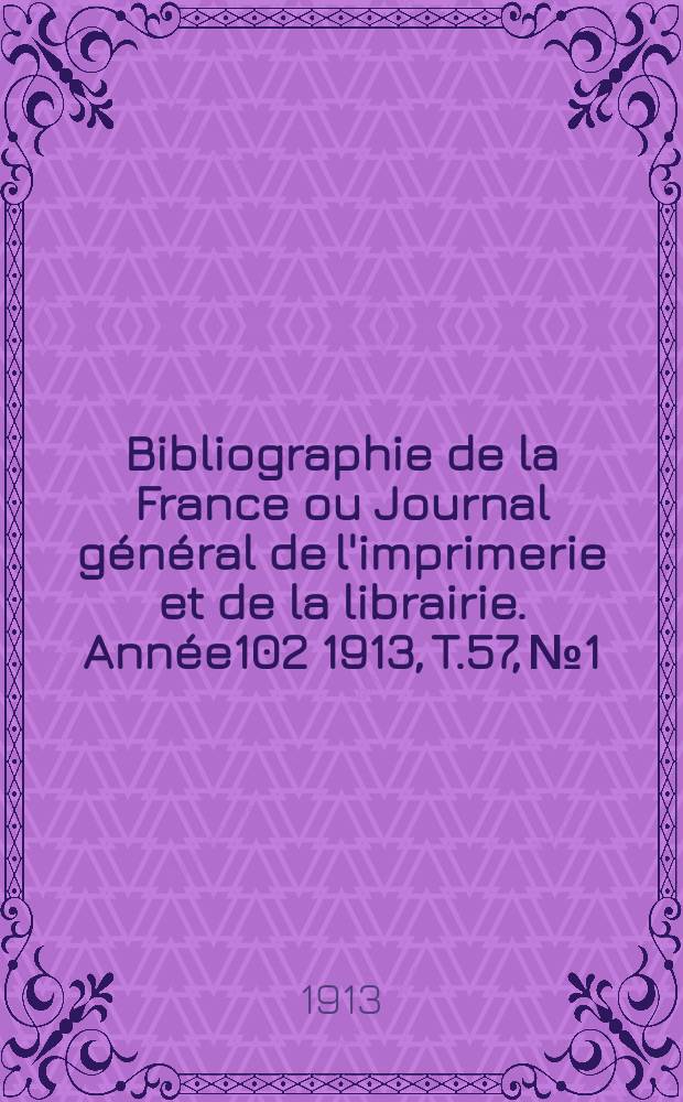 Bibliographie de la France ou Journal général de l'imprimerie et de la librairie. Année102 1913, T.57, №1