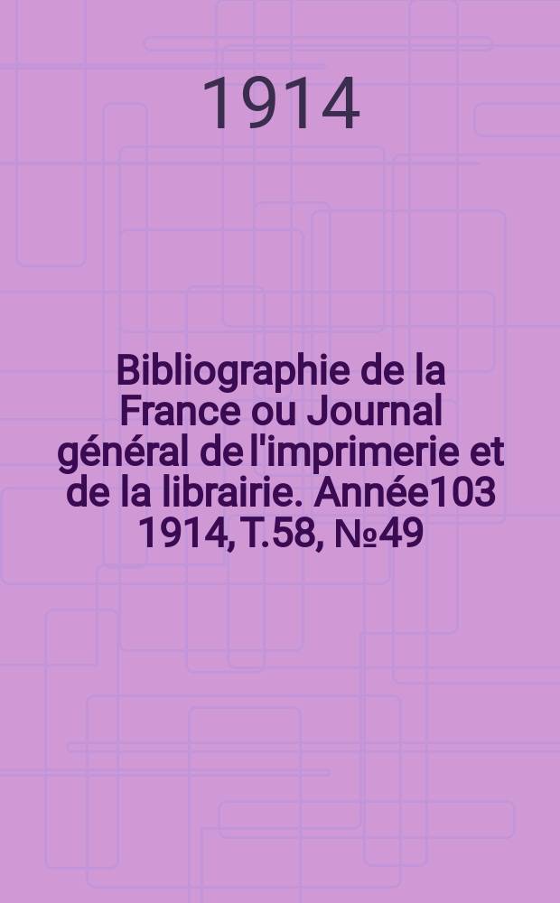 Bibliographie de la France ou Journal général de l'imprimerie et de la librairie. Année103 1914, T.58, №49