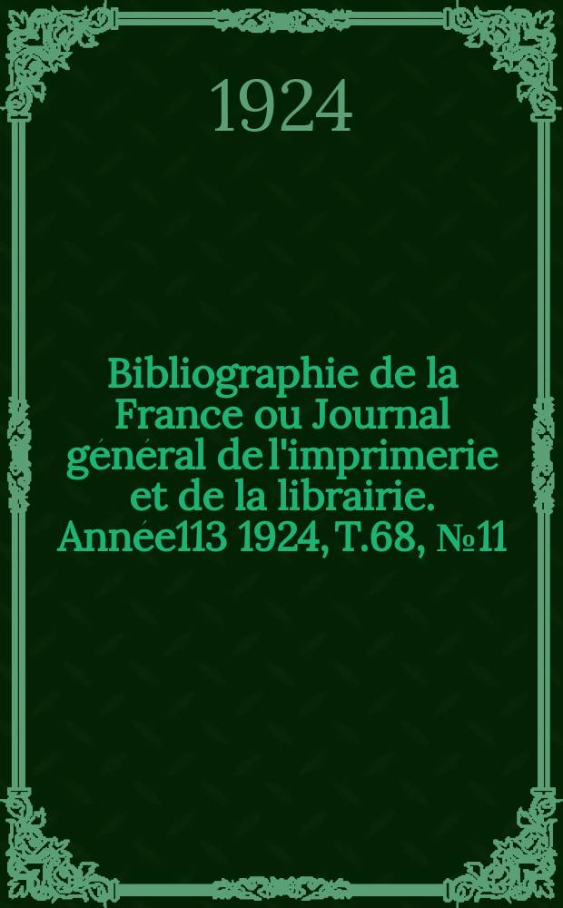 Bibliographie de la France ou Journal général de l'imprimerie et de la librairie. Année113 1924, T.68, №11