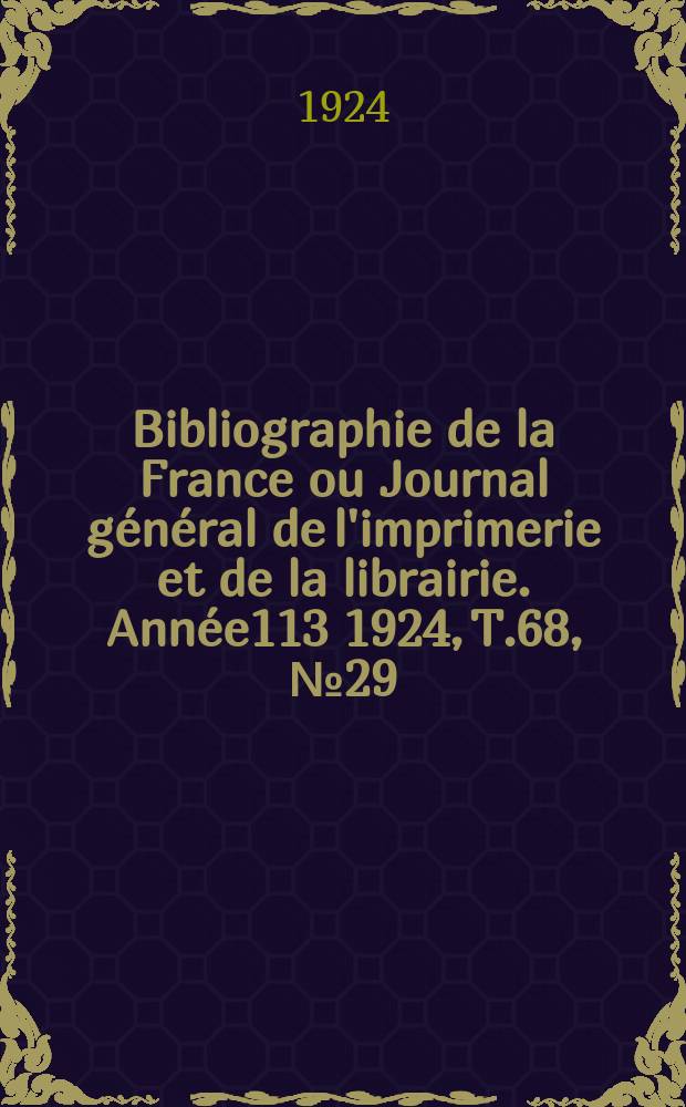 Bibliographie de la France ou Journal général de l'imprimerie et de la librairie. Année113 1924, T.68, №29