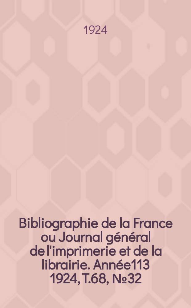 Bibliographie de la France ou Journal général de l'imprimerie et de la librairie. Année113 1924, T.68, №32