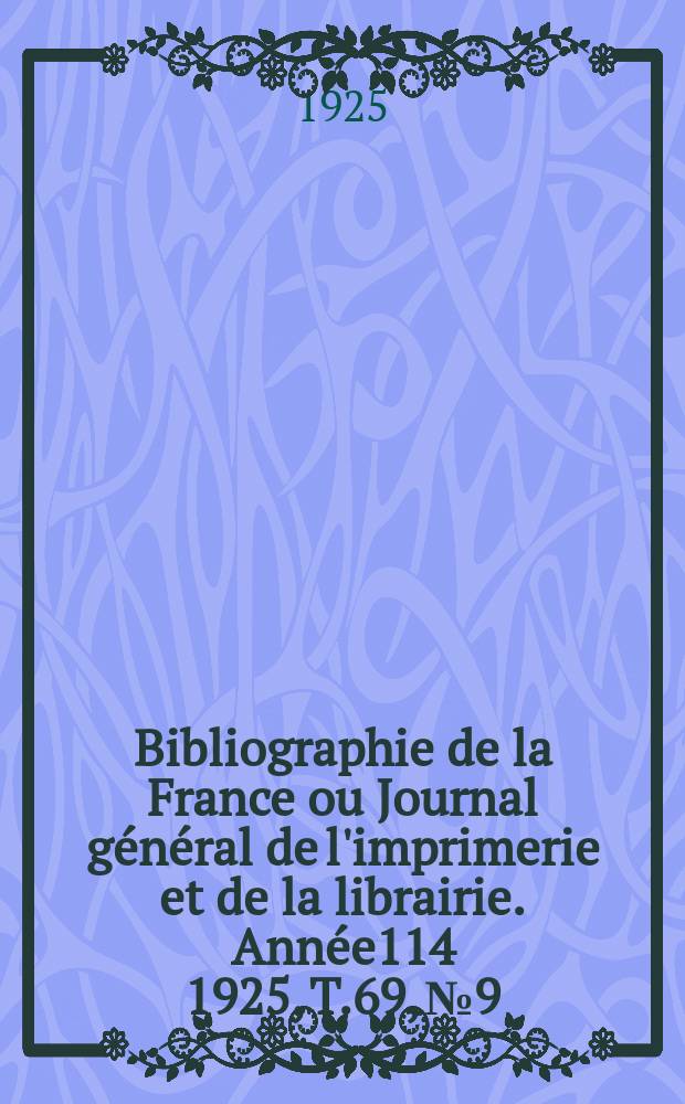 Bibliographie de la France ou Journal général de l'imprimerie et de la librairie. Année114 1925, T.69, №9