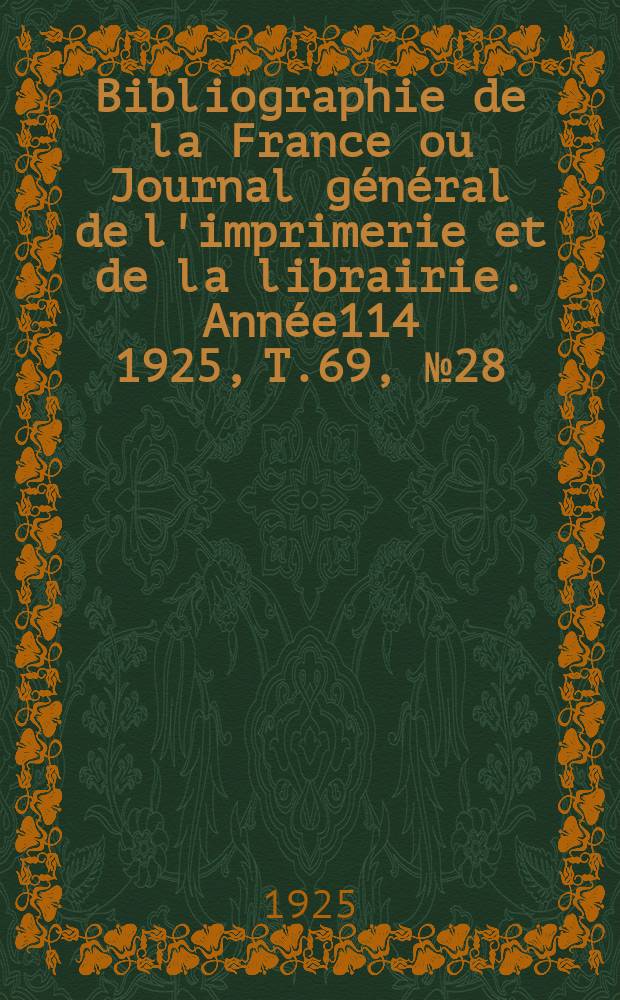 Bibliographie de la France ou Journal général de l'imprimerie et de la librairie. Année114 1925, T.69, №28