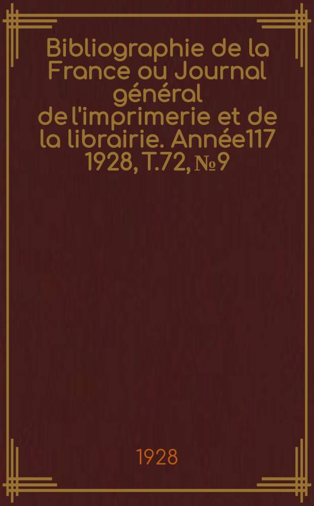 Bibliographie de la France ou Journal général de l'imprimerie et de la librairie. Année117 1928, T.72, №9
