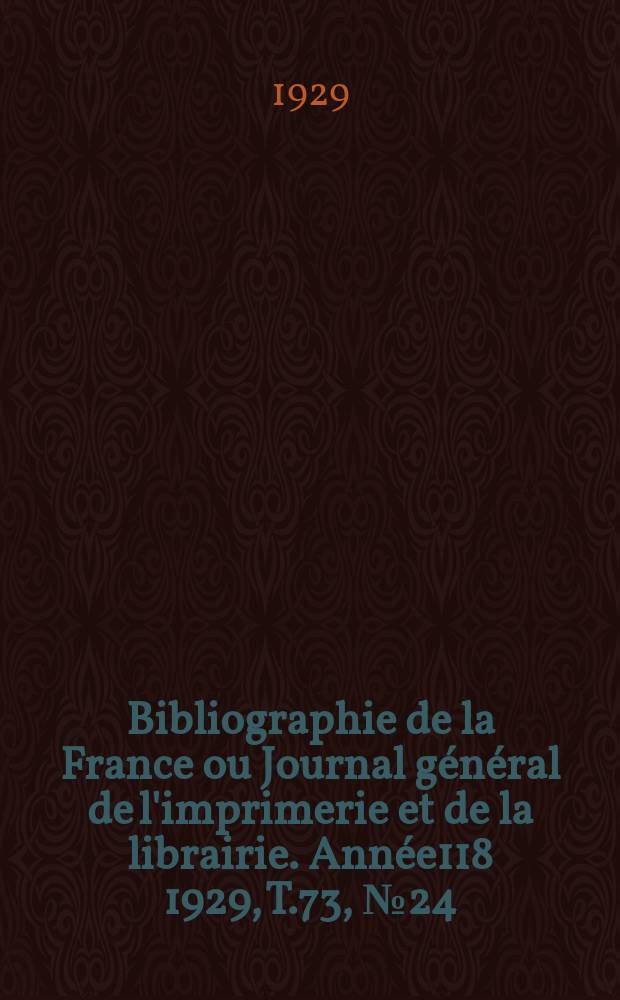 Bibliographie de la France ou Journal général de l'imprimerie et de la librairie. Année118 1929, T.73, №24