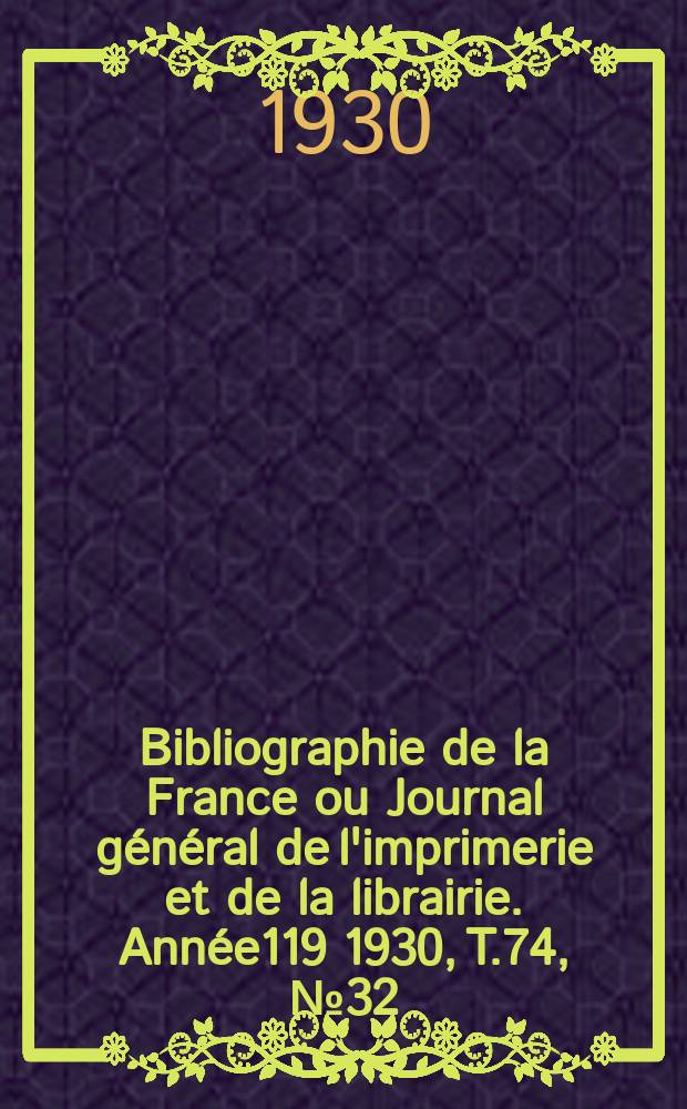 Bibliographie de la France ou Journal général de l'imprimerie et de la librairie. Année119 1930, T.74, №32