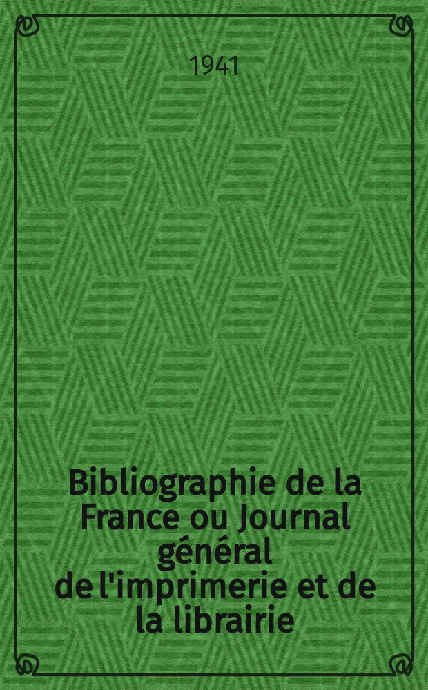 Bibliographie de la France ou Journal général de l'imprimerie et de la librairie : Livres, compositions musicales, gravures. etc. Publ. sur les documents directement fournis par le Ministère de l'intérieur. Année130 1941, №14