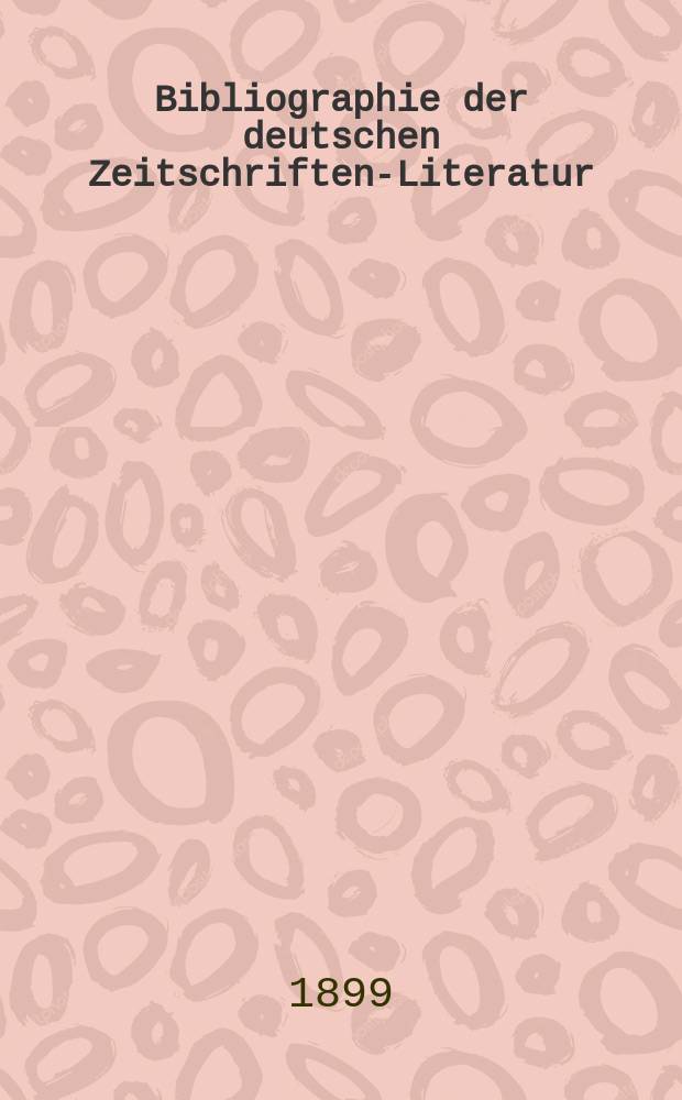 Bibliographie der deutschen Zeitschriften-Literatur : Alphabetisches nach Schlagworten sachlich geordnetes Verzeichnis, von... Aufs&auml;tzen, die w&auml;hrend des Jahres in... zumeist wissenschaftlichen Zeitschriften deutscher Zunge erschienen sind. Bd.4, 1899