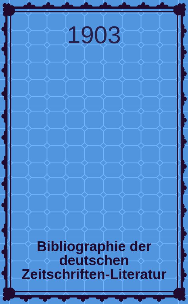 Bibliographie der deutschen Zeitschriften-Literatur : Alphabetisches nach Schlagworten sachlich geordnetes Verzeichnis, von... Aufsätzen, die während des Jahres in... zumeist wissenschaftlichen Zeitschriften deutscher Zunge erschienen sind. Bd.12, 1903