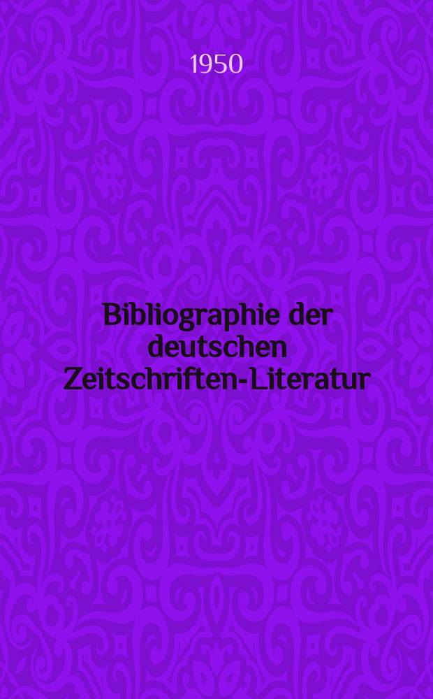 Bibliographie der deutschen Zeitschriften-Literatur : Alphabetisches nach Schlagworten sachlich geordnetes Verzeichnis, von... Aufsätzen, die während des Jahres in... zumeist wissenschaftlichen Zeitschriften deutscher Zunge erschienen sind. Bd.99 1949, Lfg.4