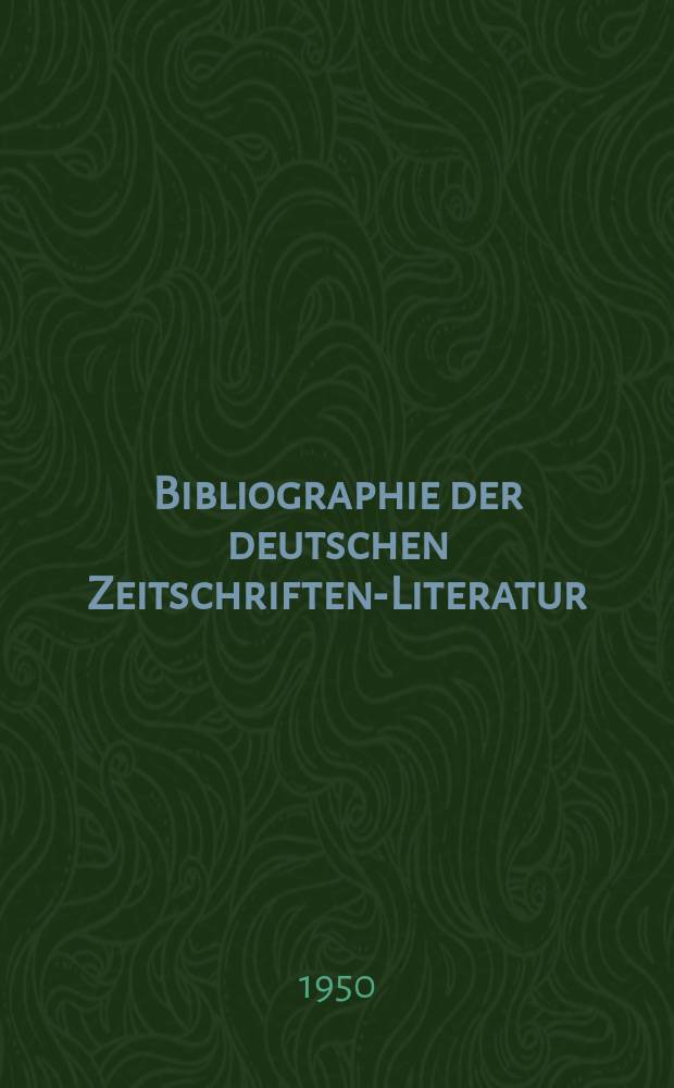 Bibliographie der deutschen Zeitschriften-Literatur : Alphabetisches nach Schlagworten sachlich geordnetes Verzeichnis, von... Aufsätzen, die während des Jahres in... zumeist wissenschaftlichen Zeitschriften deutscher Zunge erschienen sind. Bd.99 1949, Lfg.5