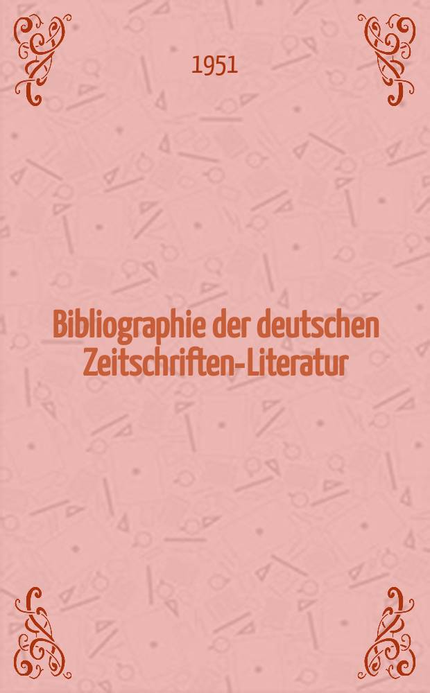 Bibliographie der deutschen Zeitschriften-Literatur : Alphabetisches nach Schlagworten sachlich geordnetes Verzeichnis, von... Aufsätzen, die während des Jahres in... zumeist wissenschaftlichen Zeitschriften deutscher Zunge erschienen sind. Bd.101 1950, Lfg.4