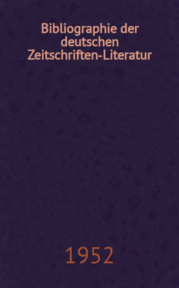 Bibliographie der deutschen Zeitschriften-Literatur : Alphabetisches nach Schlagworten sachlich geordnetes Verzeichnis, von... Aufsätzen, die während des Jahres in... zumeist wissenschaftlichen Zeitschriften deutscher Zunge erschienen sind. Bd.103 1951, Lfg.8