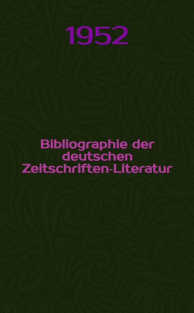 Bibliographie der deutschen Zeitschriften-Literatur : Alphabetisches nach Schlagworten sachlich geordnetes Verzeichnis, von... Aufs&auml;tzen, die w&auml;hrend des Jahres in... zumeist wissenschaftlichen Zeitschriften deutscher Zunge erschienen sind. Bd.104 1952, Lfg.1