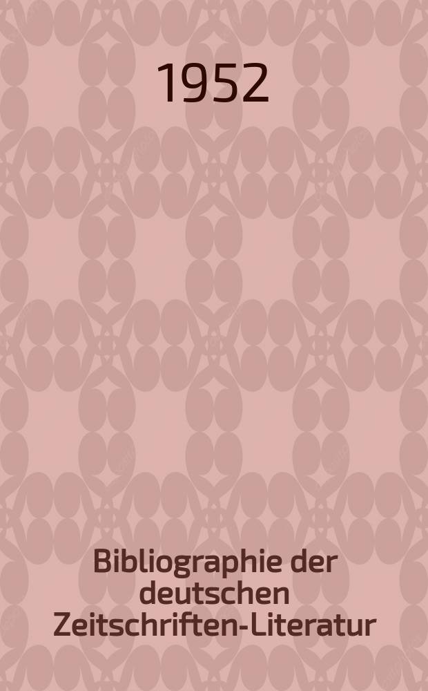 Bibliographie der deutschen Zeitschriften-Literatur : Alphabetisches nach Schlagworten sachlich geordnetes Verzeichnis, von... Aufsätzen, die während des Jahres in... zumeist wissenschaftlichen Zeitschriften deutscher Zunge erschienen sind. Bd.104 1952, Lfg.8