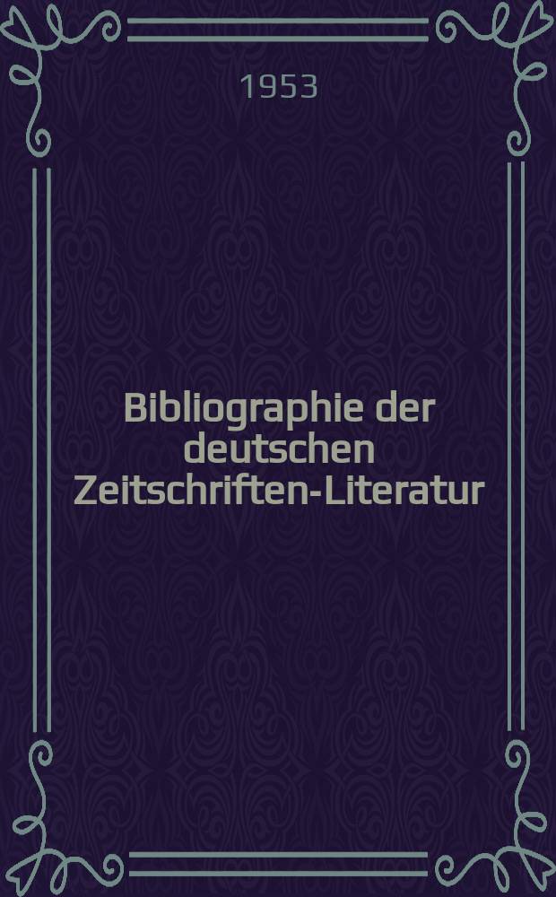 Bibliographie der deutschen Zeitschriften-Literatur : Alphabetisches nach Schlagworten sachlich geordnetes Verzeichnis, von... Aufsätzen, die während des Jahres in... zumeist wissenschaftlichen Zeitschriften deutscher Zunge erschienen sind. Bd.105 1952, Lfg.1