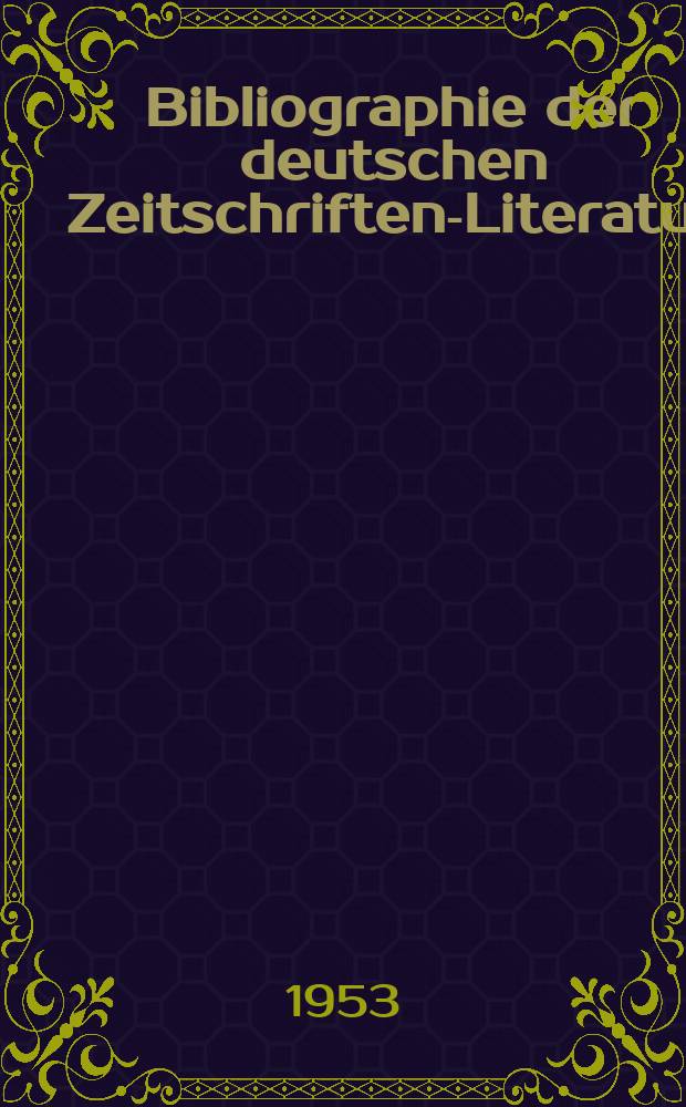 Bibliographie der deutschen Zeitschriften-Literatur : Alphabetisches nach Schlagworten sachlich geordnetes Verzeichnis, von... Aufsätzen, die während des Jahres in... zumeist wissenschaftlichen Zeitschriften deutscher Zunge erschienen sind. Bd.105 1952, Lfg.5