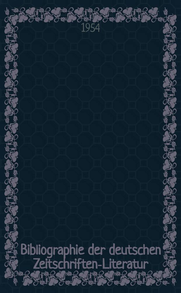 Bibliographie der deutschen Zeitschriften-Literatur : Alphabetisches nach Schlagworten sachlich geordnetes Verzeichnis, von... Aufsätzen, die während des Jahres in... zumeist wissenschaftlichen Zeitschriften deutscher Zunge erschienen sind. Bd.106 1953, Lfg.13
