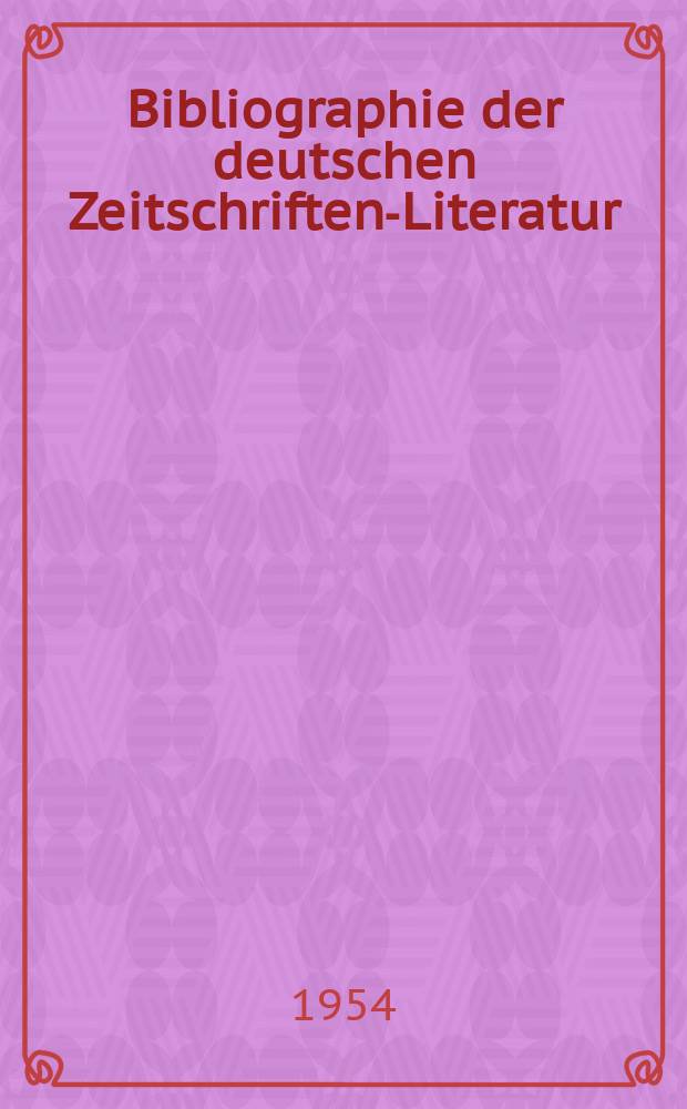 Bibliographie der deutschen Zeitschriften-Literatur : Alphabetisches nach Schlagworten sachlich geordnetes Verzeichnis, von... Aufsätzen, die während des Jahres in... zumeist wissenschaftlichen Zeitschriften deutscher Zunge erschienen sind. Bd.107 1953, Lfg.6