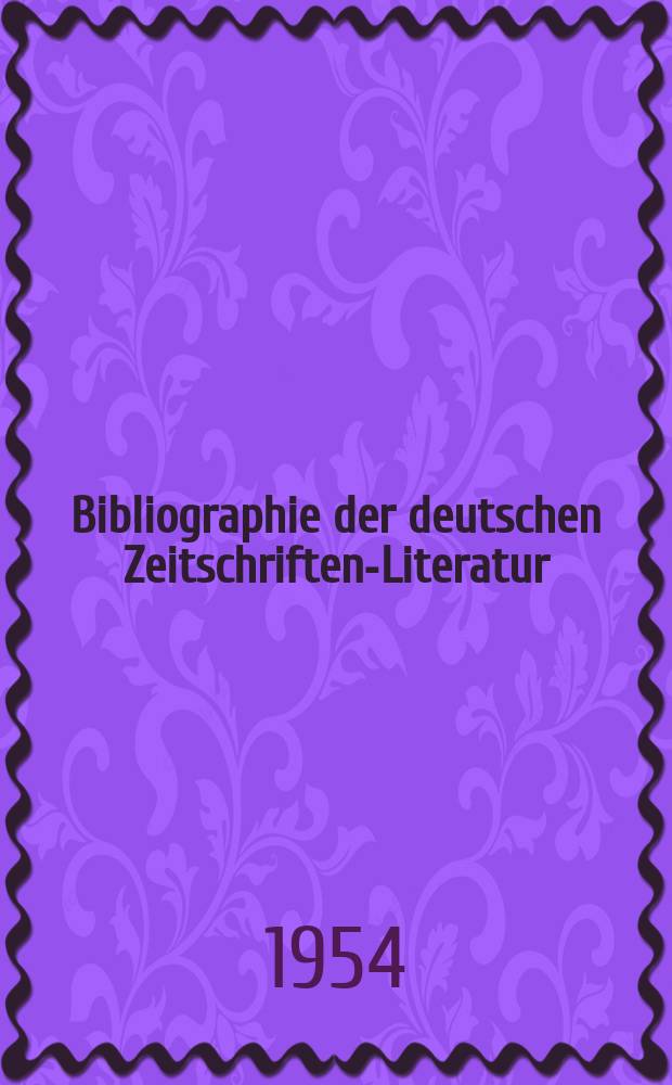 Bibliographie der deutschen Zeitschriften-Literatur : Alphabetisches nach Schlagworten sachlich geordnetes Verzeichnis, von... Aufsätzen, die während des Jahres in... zumeist wissenschaftlichen Zeitschriften deutscher Zunge erschienen sind. Bd.107 1953, Lfg.15