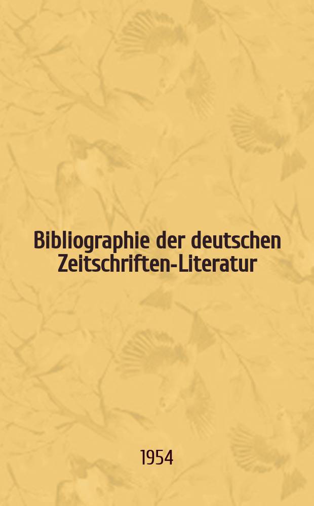 Bibliographie der deutschen Zeitschriften-Literatur : Alphabetisches nach Schlagworten sachlich geordnetes Verzeichnis, von... Aufsätzen, die während des Jahres in... zumeist wissenschaftlichen Zeitschriften deutscher Zunge erschienen sind. Bd.108 1954, Lfg.6