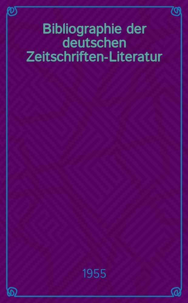 Bibliographie der deutschen Zeitschriften-Literatur : Alphabetisches nach Schlagworten sachlich geordnetes Verzeichnis, von... Aufs&auml;tzen, die w&auml;hrend des Jahres in... zumeist wissenschaftlichen Zeitschriften deutscher Zunge erschienen sind. Bd.108 1954, Lfg.10