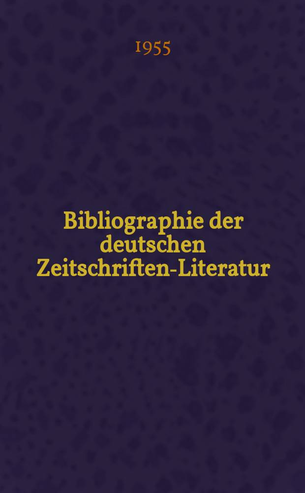Bibliographie der deutschen Zeitschriften-Literatur : Alphabetisches nach Schlagworten sachlich geordnetes Verzeichnis, von... Aufsätzen, die während des Jahres in... zumeist wissenschaftlichen Zeitschriften deutscher Zunge erschienen sind. Bd.109 1954, Lfg.10