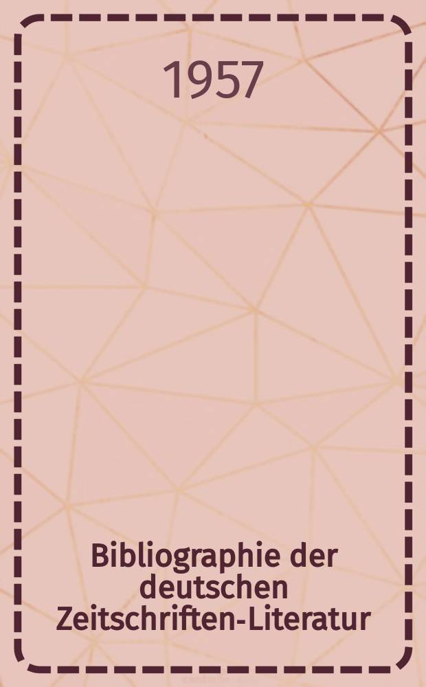Bibliographie der deutschen Zeitschriften-Literatur : Alphabetisches nach Schlagworten sachlich geordnetes Verzeichnis, von... Aufs&auml;tzen, die w&auml;hrend des Jahres in... zumeist wissenschaftlichen Zeitschriften deutscher Zunge erschienen sind. Bd.113 1956, Lfg.10
