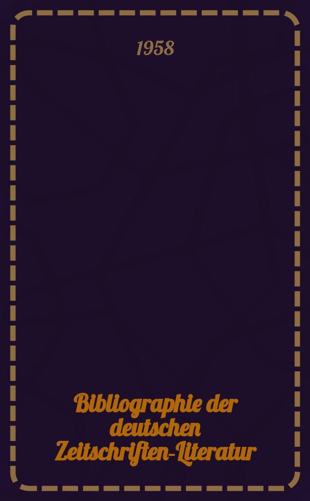 Bibliographie der deutschen Zeitschriften-Literatur : Alphabetisches nach Schlagworten sachlich geordnetes Verzeichnis, von... Aufsätzen, die während des Jahres in... zumeist wissenschaftlichen Zeitschriften deutscher Zunge erschienen sind. Bd.115 1957, Lfg.13