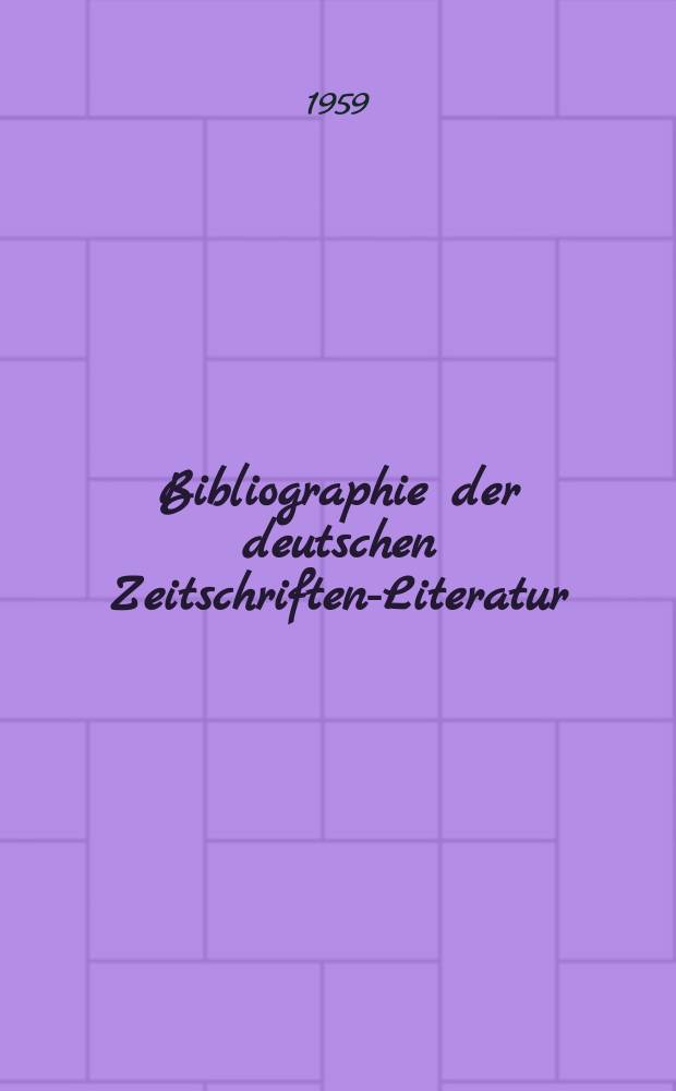 Bibliographie der deutschen Zeitschriften-Literatur : Alphabetisches nach Schlagworten sachlich geordnetes Verzeichnis, von... Aufsätzen, die während des Jahres in... zumeist wissenschaftlichen Zeitschriften deutscher Zunge erschienen sind. Bd.116 1958, Lfg.7