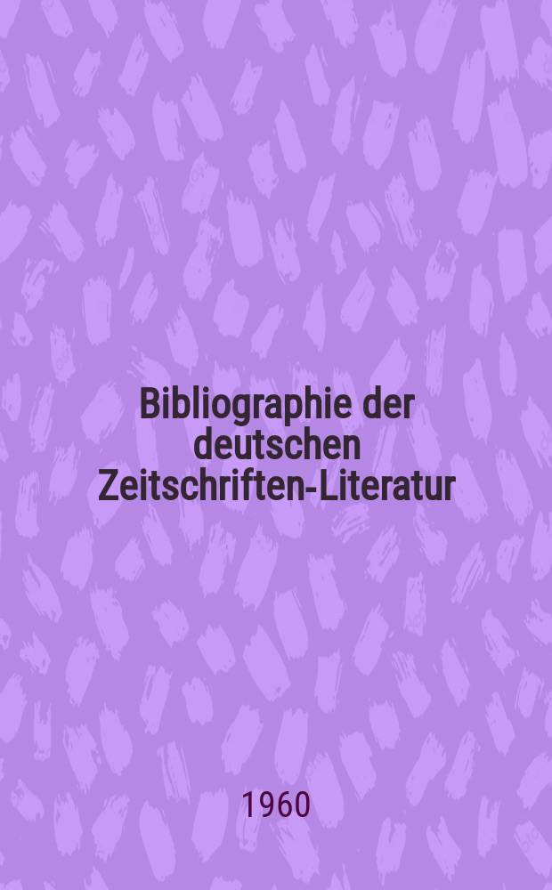 Bibliographie der deutschen Zeitschriften-Literatur : Alphabetisches nach Schlagworten sachlich geordnetes Verzeichnis, von... Aufs&auml;tzen, die w&auml;hrend des Jahres in... zumeist wissenschaftlichen Zeitschriften deutscher Zunge erschienen sind. Bd.118 1959, Lfg.8