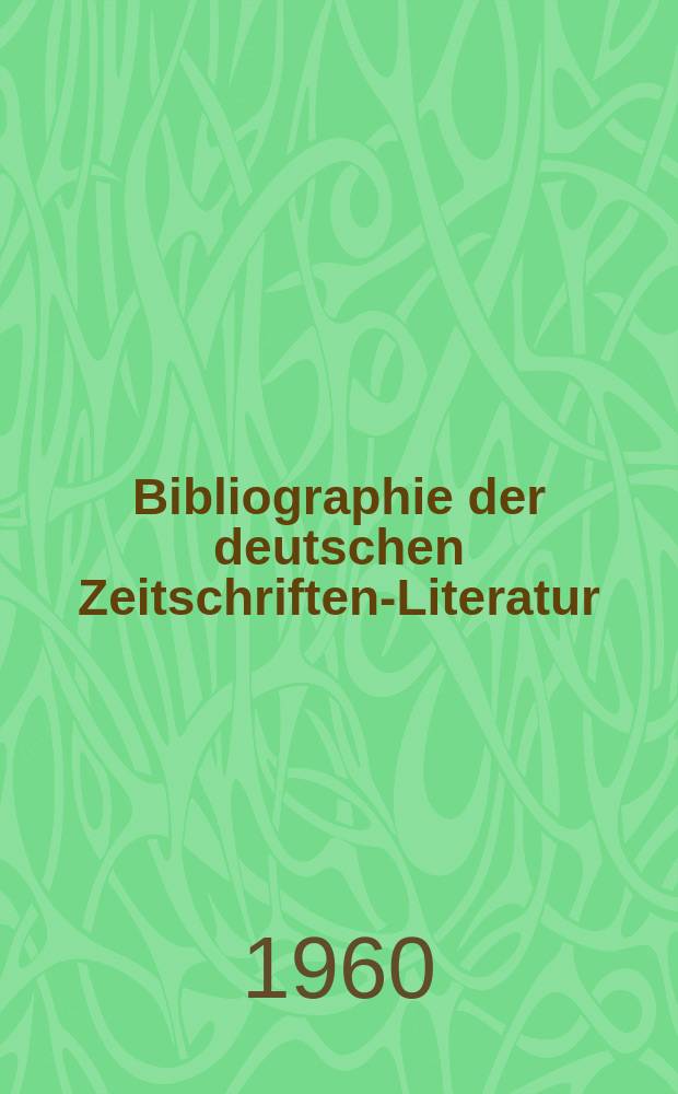 Bibliographie der deutschen Zeitschriften-Literatur : Alphabetisches nach Schlagworten sachlich geordnetes Verzeichnis, von... Aufsätzen, die während des Jahres in... zumeist wissenschaftlichen Zeitschriften deutscher Zunge erschienen sind. Bd.119 1959, Lfg.8