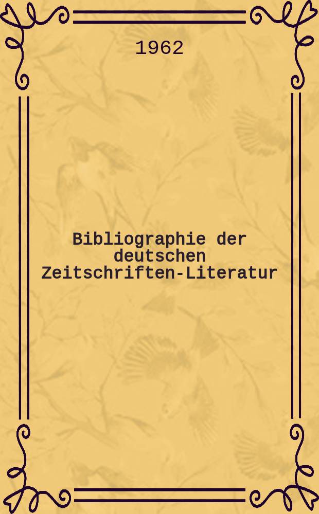 Bibliographie der deutschen Zeitschriften-Literatur : Alphabetisches nach Schlagworten sachlich geordnetes Verzeichnis, von... Aufs&auml;tzen, die w&auml;hrend des Jahres in... zumeist wissenschaftlichen Zeitschriften deutscher Zunge erschienen sind. Bd.123 1961, Lfg.13