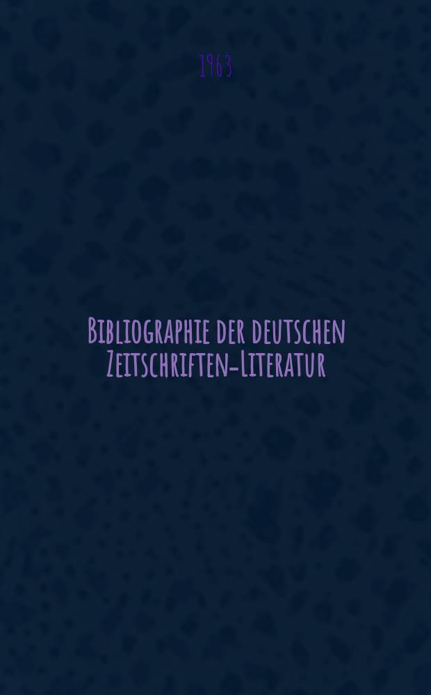 Bibliographie der deutschen Zeitschriften-Literatur : Alphabetisches nach Schlagworten sachlich geordnetes Verzeichnis, von... Aufsätzen, die während des Jahres in... zumeist wissenschaftlichen Zeitschriften deutscher Zunge erschienen sind. Bd.125 1962, Lfg.8