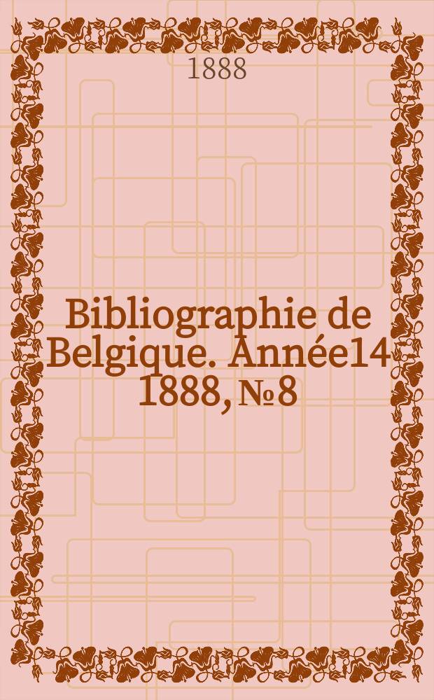 Bibliographie de Belgique. Année14 1888, №8