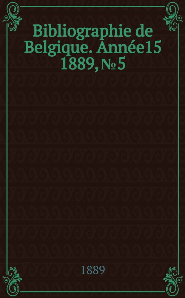Bibliographie de Belgique. Année15 1889, №5