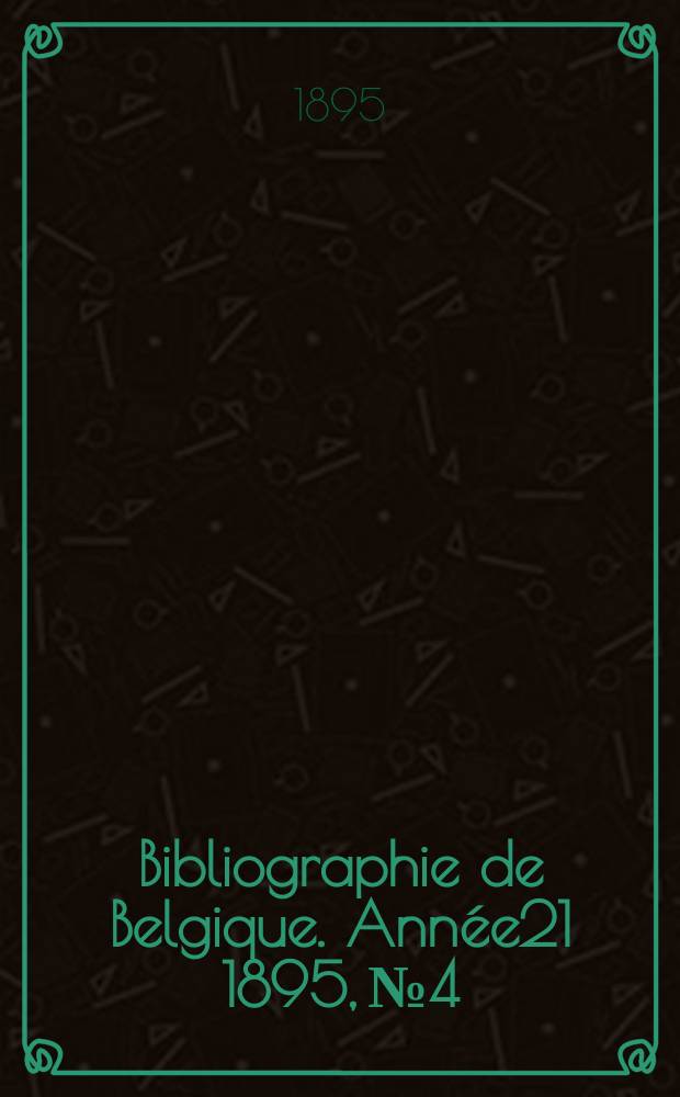 Bibliographie de Belgique. Année21 1895, №4