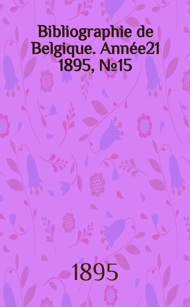 Bibliographie de Belgique. Ann&eacute;e21 1895, №15