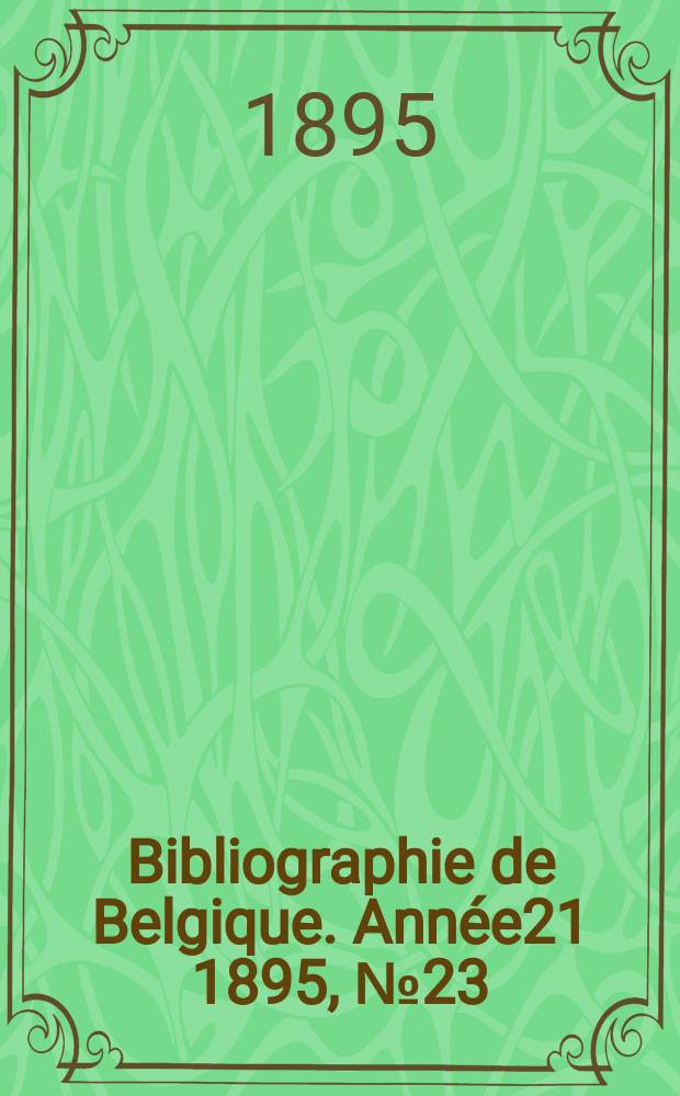Bibliographie de Belgique. Année21 1895, №23/24