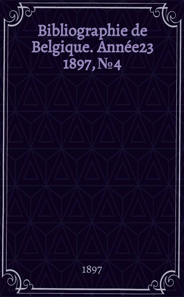 Bibliographie de Belgique. Année23 1897, №4