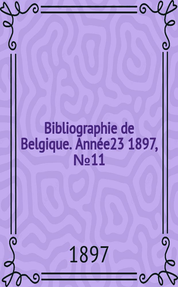 Bibliographie de Belgique. Année23 1897, №11