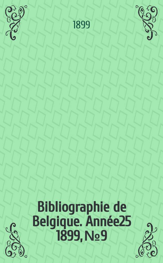Bibliographie de Belgique. Année25 1899, №9