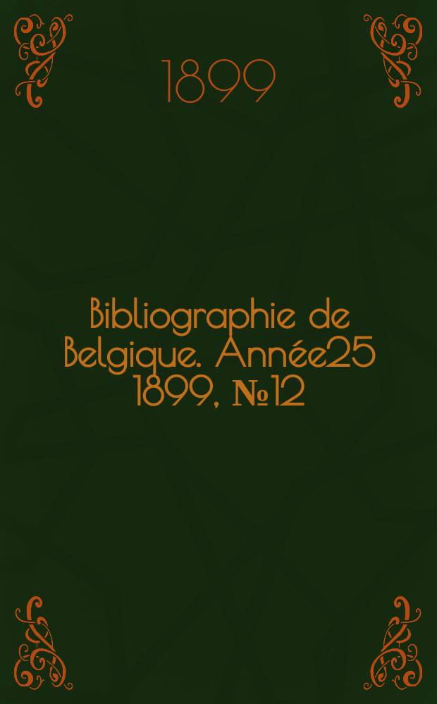 Bibliographie de Belgique. Année25 1899, №12