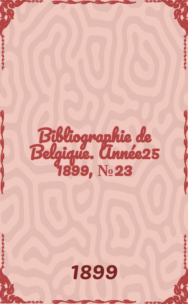 Bibliographie de Belgique. Année25 1899, №23